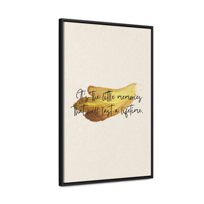 It's the little memories that will last a lifetime Quote - Canvas Print