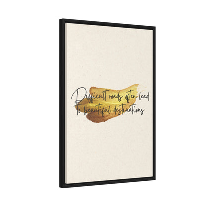 Difficult roads often leads to beautiful destinations. Quote - Canvas Print