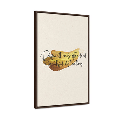 Difficult roads often leads to beautiful destinations. Quote - Canvas Print