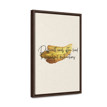 Difficult roads often leads to beautiful destinations. Quote - Canvas Print