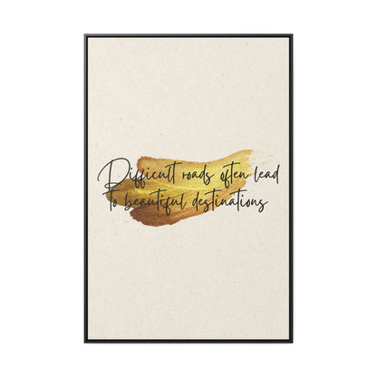 Difficult roads often leads to beautiful destinations. Quote - Canvas Print