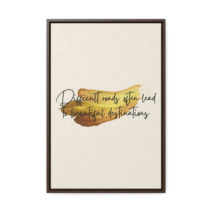 Difficult roads often leads to beautiful destinations. Quote - Canvas Print