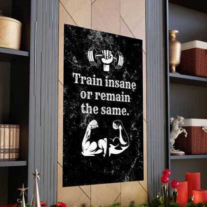 Train Insane or Remain the Same: Motivational Gym Poster - Digital Illustration Matte Vertical Poster