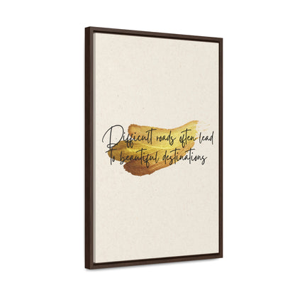 Difficult roads often leads to beautiful destinations. Quote - Canvas Print