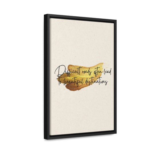 Difficult roads often leads to beautiful destinations. Quote - Canvas Print