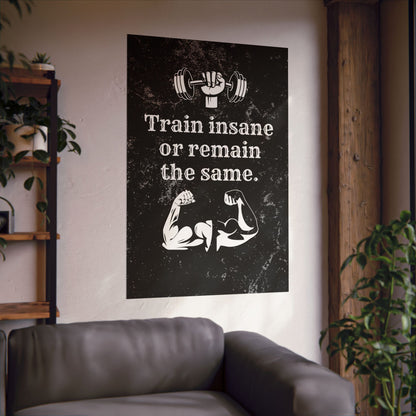 Train Insane or Remain the Same: Motivational Gym Poster - Digital Illustration Matte Vertical Poster