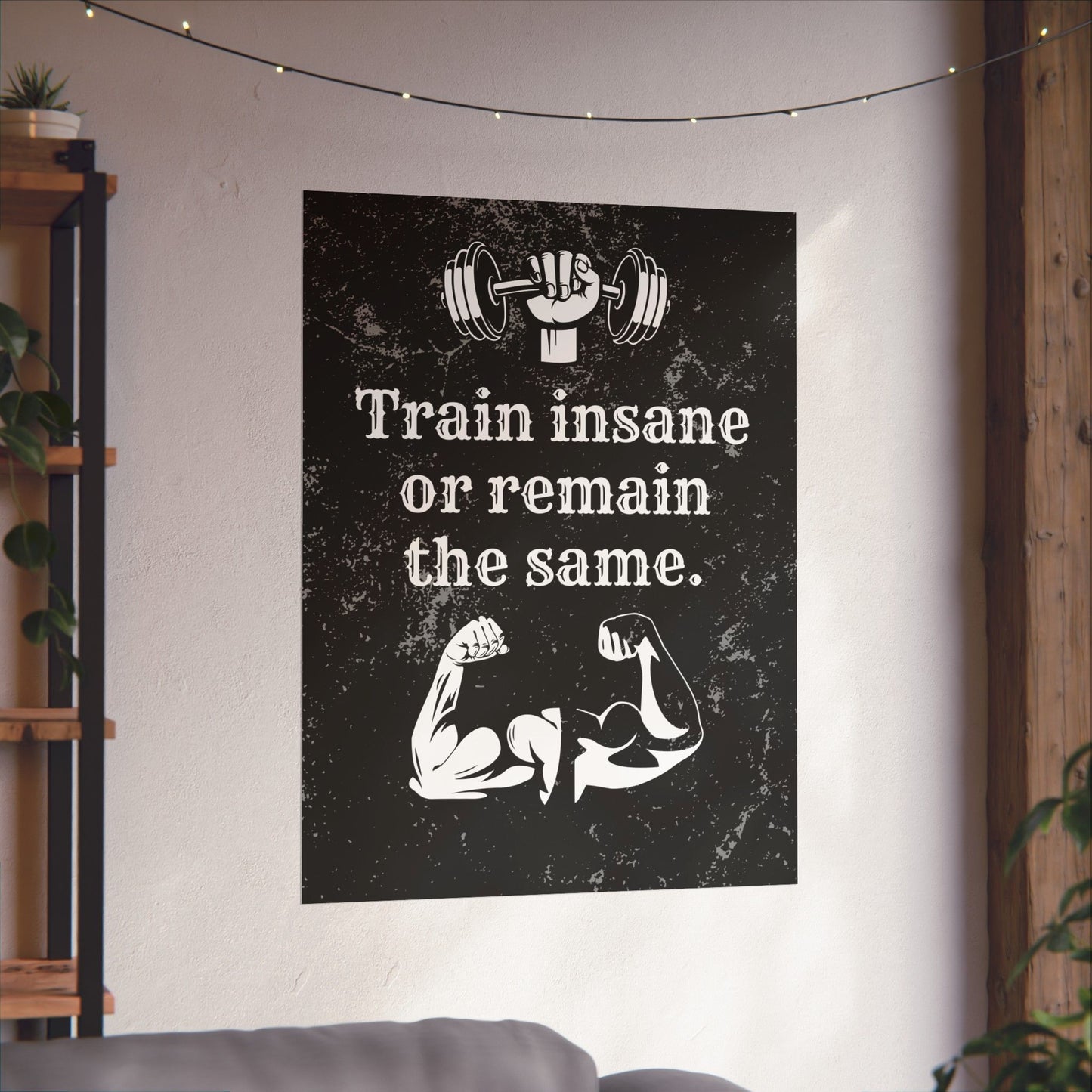 Train Insane or Remain the Same: Motivational Gym Poster - Digital Illustration Matte Vertical Poster