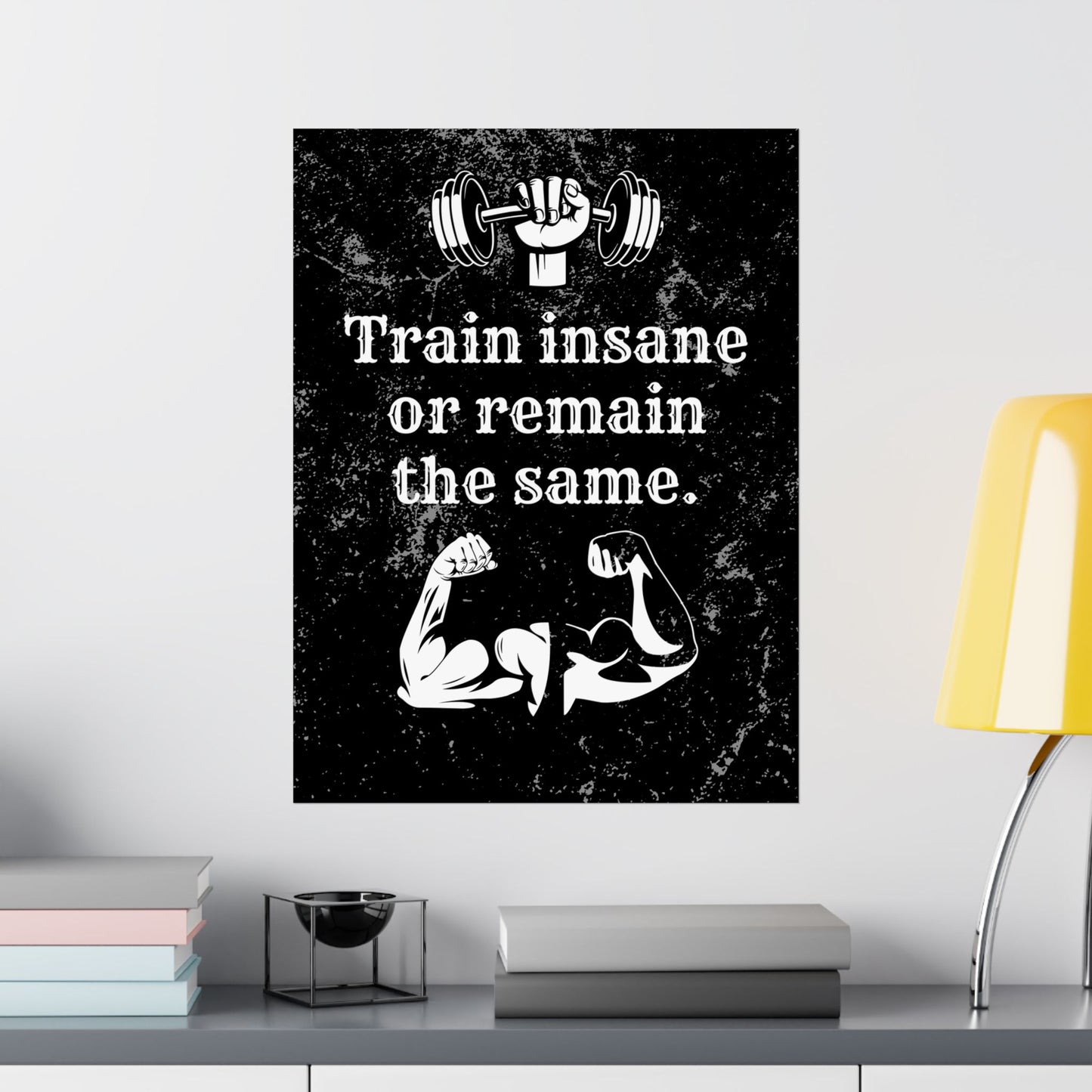 Train Insane or Remain the Same: Motivational Gym Poster - Digital Illustration Matte Vertical Poster