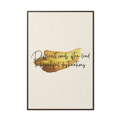 Difficult roads often leads to beautiful destinations. Quote - Canvas Print