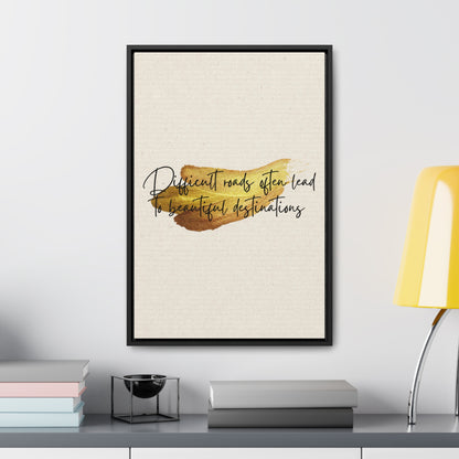 Difficult roads often leads to beautiful destinations. Quote - Canvas Print