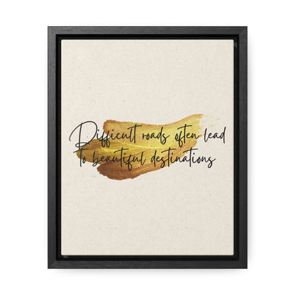 Difficult roads often leads to beautiful destinations. Quote - Canvas Print