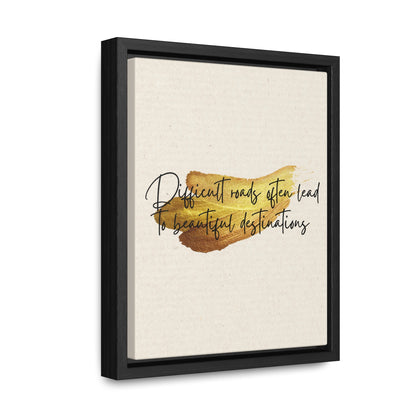 Difficult roads often leads to beautiful destinations. Quote - Canvas Print